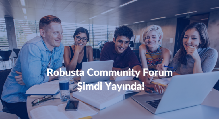 robusta community forum şimdi yayında