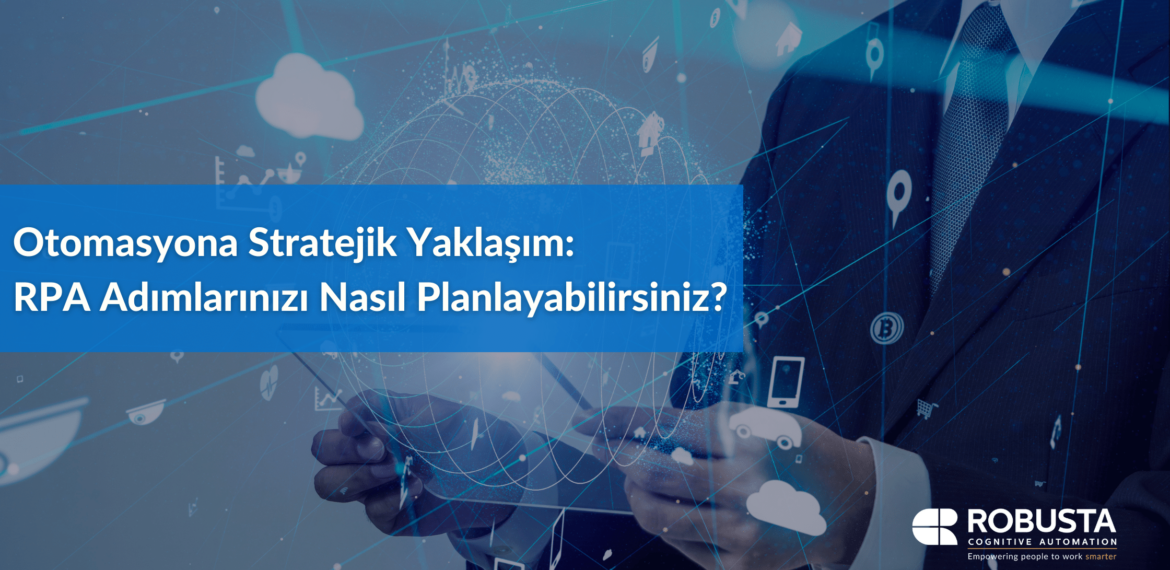 Otomasyona Stratejik Yaklaşım RPA Adımlarınızı Nasıl Planlayabilirsiniz