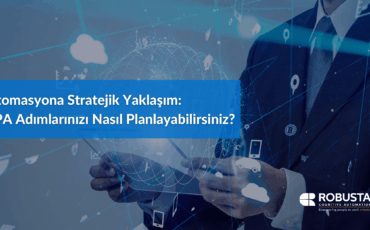 Otomasyona Stratejik Yaklaşım RPA Adımlarınızı Nasıl Planlayabilirsiniz