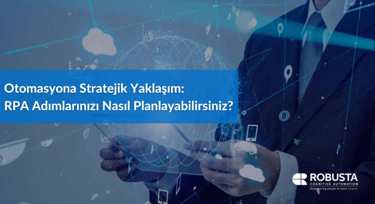 Otomasyona Stratejik Yaklaşım RPA Adımlarınızı Nasıl Planlayabilirsiniz