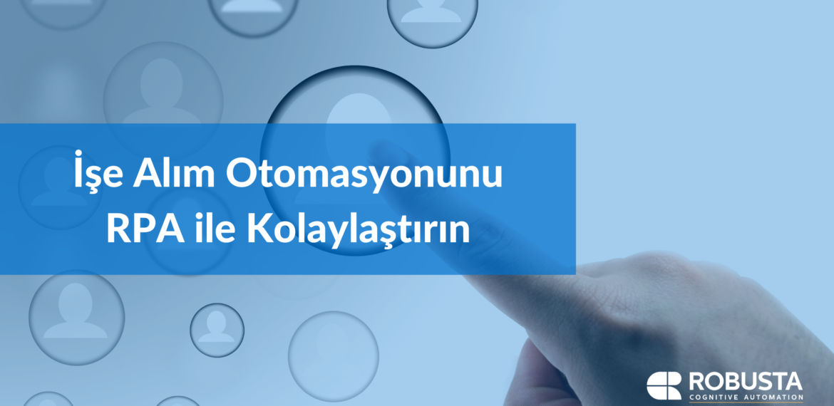 İşe Alım Otomasyonunu RPA ile Kolaylaştırın