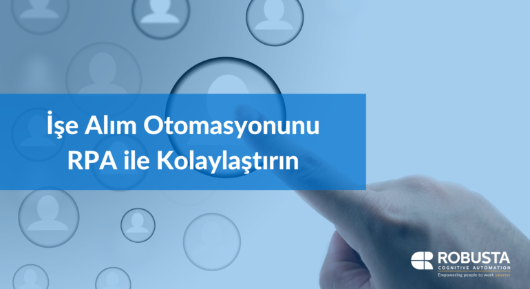 İşe Alım Otomasyonunu RPA ile Kolaylaştırın