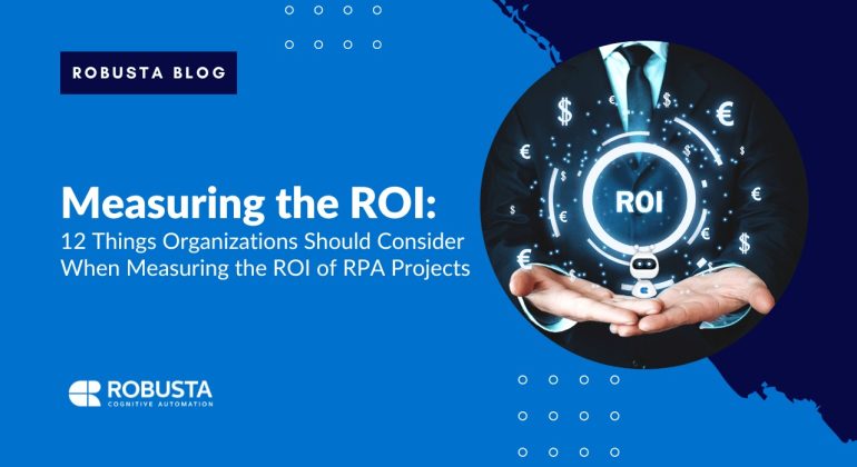 Robusta-12 Things Organizations Should Consider When Measuring the ROI of RPA Projects
